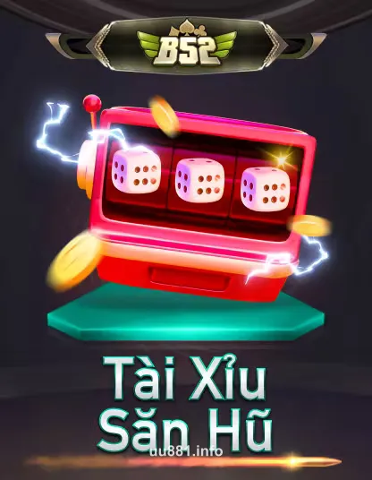 B52 TÀI XỈU SẢNH HŨ